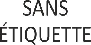 SANS ETIQUETTE